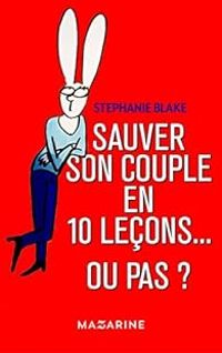 Couverture du livre Comment sauver son couple en 10 leçons... ou pas ? - Stephanie Blake