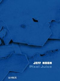 Jeff Noon - Pixel Juice