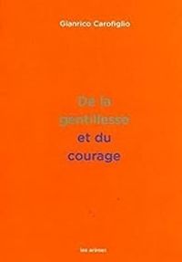 Gianrico Carofiglio - De la gentillesse et du courage