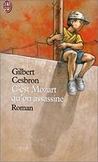 Gilbert Cesbron - C'est Mozart qu'on assassine