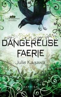 Julie Kagawa - Dangereuse Faerie : Série Les Royaumes invisibles