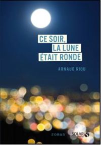 Arnaud Riou - Ce soir, la lune était ronde