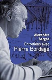 Alexandre Sargos - Pierre Bordage - Entretiens avec Pierre Bordage - Alexandre Sargos