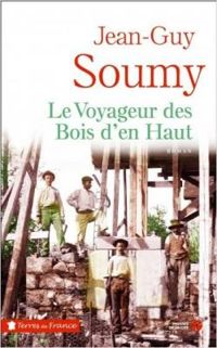 Couverture du livre Le voyageur des bois d'en haut - Jean Guy Soumy