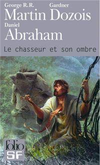 Couverture du livre Le chasseur et son ombre - George Rr Martin - Gardner Dozois - Daniel Abraham