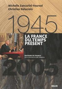 Couverture du livre La France du temps présent (1945-2005) - Christian Delacroix - Michelle Zancarini Fournel