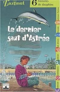 Couverture du livre Z'Azimut - 6 histoires de dauphins  - Katherine Quenot - Pascal Deloche - Barbara Castello