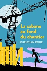 Couverture du livre La cabane au fond du chantier - Christian Roux