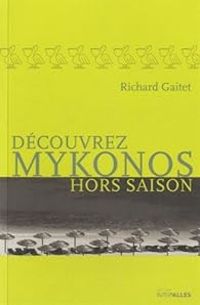 Couverture du livre Découvrez Mykonos hors saison - Richard Gaitet