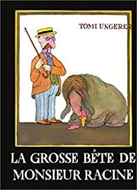 Tomi Ungerer - LA GROSSE BETE DE MONSIEUR RACINE