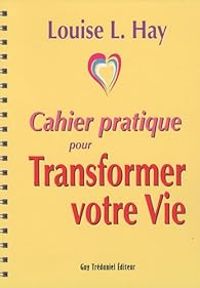 Couverture du livre Cahier pratique pour Transformer votre vie - Louise Hay