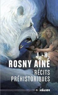 J H Rosny Aine - Récits préhistoriques