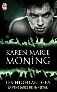 Couverture du livre Les Highlanders, 7 : La vengeance de McKeltar - Karen Marie Moning