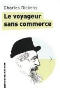 Couverture du livre Le voyageur sans commerce - Charles Dickens