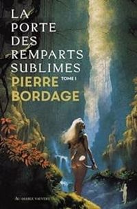 Pierre Bordage - La porte des remparts sublimes