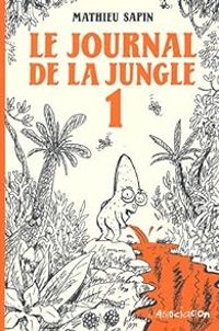 Couverture du livre Le Journal de la jungle - Mathieu Sapin