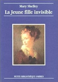 Mary Shelley - La Jeune Fille invisible