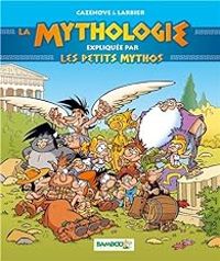 Couverture du livre La mythologie expliquée (racontée) par les Petits Mythos - Christophe Cazenove - Philippe Larbier