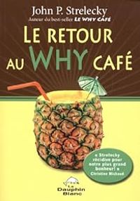 John P Strelecky - Le retour au Why Café