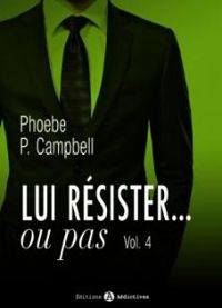 Phoebe P Campbell - Lui résister… ou pas