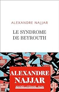 Alexandre Najjar - Le syndrome de Beyrouth