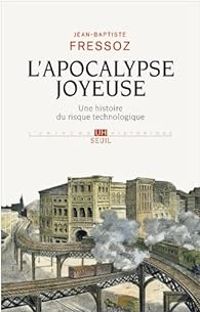 Jean Baptiste Fressoz - L'apocalypse joyeuse 