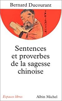 Couverture du livre Sentences et proverbes de la sagesse chinoise - Bernard Duc