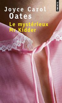 Joyce Carol Oates - Le Mystérieux Mr Kidder