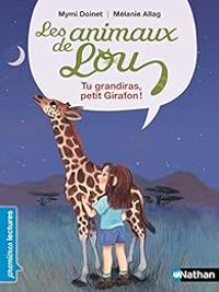 Couverture du livre Les Animaux de Lou : Tu grandiras petit girafon ! - Mymi Doinet