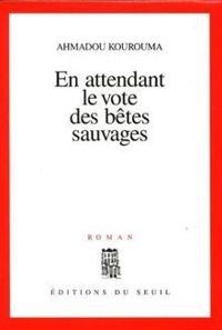 Ahmadou Kourouma - En attendant le vote des bêtes sauvages