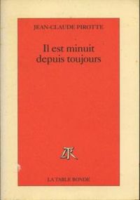 Couverture du livre Il est minuit depuis toujours - Jean Claude Pirotte