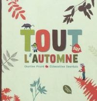 Couverture du livre Tout sur l'automne - Clementine Sourdais - Charline Picard