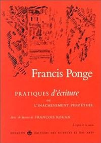 Couverture du livre Pratiques d'écriture ou L' inachèvement perpétuel - Francis Ponge