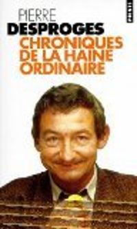 Couverture du livre Chroniques de la haine ordinaire - Pierre Desproges