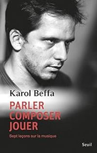 Karol Beffa - Parler, composer, jouer