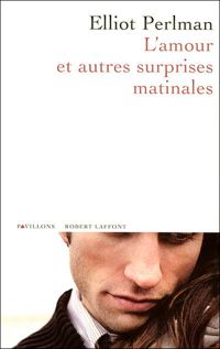 Couverture du livre L'amour et autres surprises matinales - Elliot Perlman