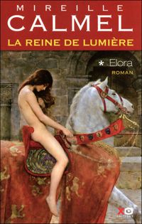 Mireille Calmel - La reine de lumière - tome 1 Elora 