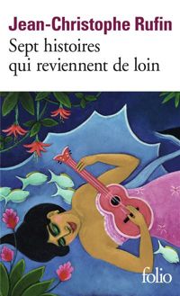 Jean-christophe Rufin - Sept histoires qui reviennent de loin