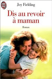 Joy Fielding - Dis au revoir à maman