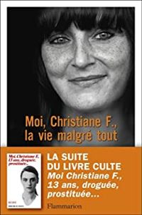 Couverture du livre Moi, Christiane F., la vie malgré tout - Christiane V Felscherinow - Sonja Vukovic