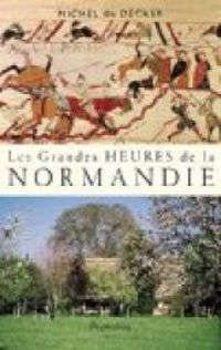 Michel De Decker - Les grandes heures de la Normandie