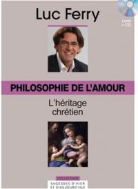 Couverture du livre Philosophie de l'amour : L'héritage chrétien - Luc Ferry