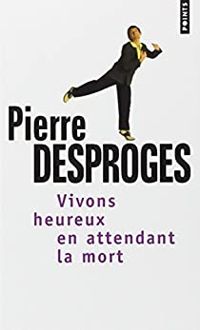 Couverture du livre Vivons heureux en attendant la mort - Pierre Desproges