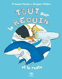 Francois Moutou - Gregoire Mabire - Tout sur le requin... et le reste