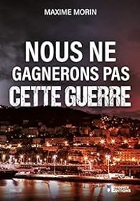 Maxime Morin - Nous ne gagnerons pas cette guerre