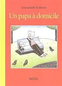 Couverture du livre Un papa à domicile - Emmanuelle Eeckhout