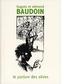 Couverture du livre Le parfum des olives - Edmond Baudoin - Hugues Baudoin