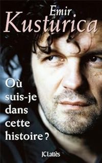Emir Kusturica - Où suis-je dans cette histoire ?