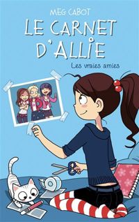 Couverture du livre Le Carnet d'Allie - Les vraies amies - Meg Cabot