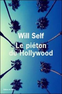 Will Self - Le piéton de Hollywood